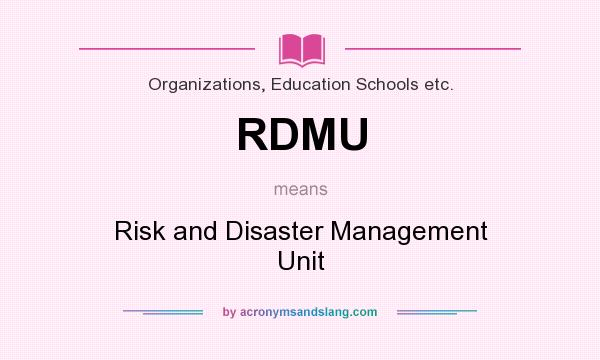 What does RDMU mean? It stands for Risk and Disaster Management Unit