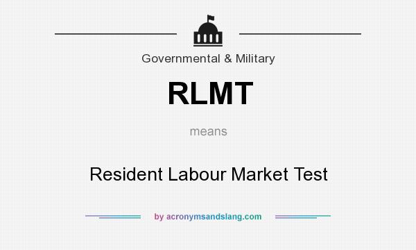 What does RLMT mean? It stands for Resident Labour Market Test