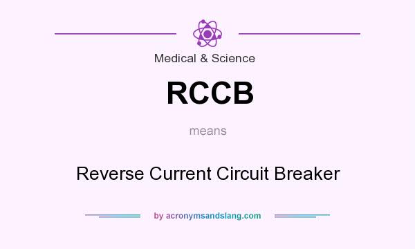 What does RCCB mean? It stands for Reverse Current Circuit Breaker