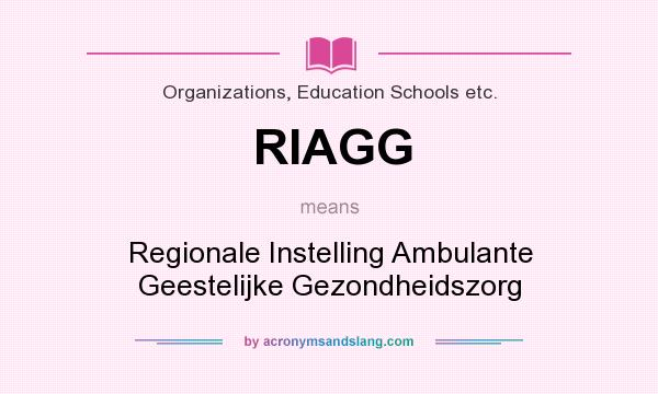 What does RIAGG mean? It stands for Regionale Instelling Ambulante Geestelijke Gezondheidszorg