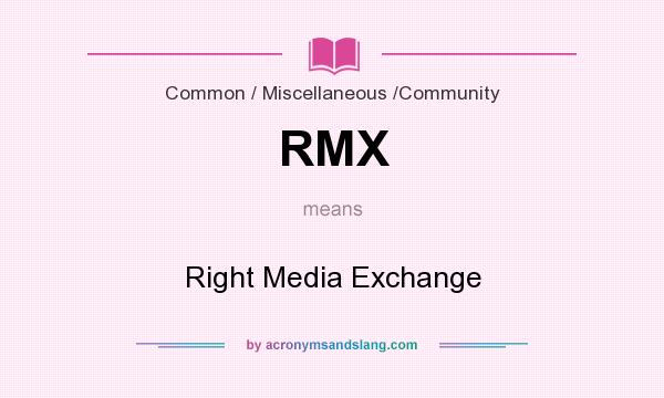 What does RMX mean? It stands for Right Media Exchange