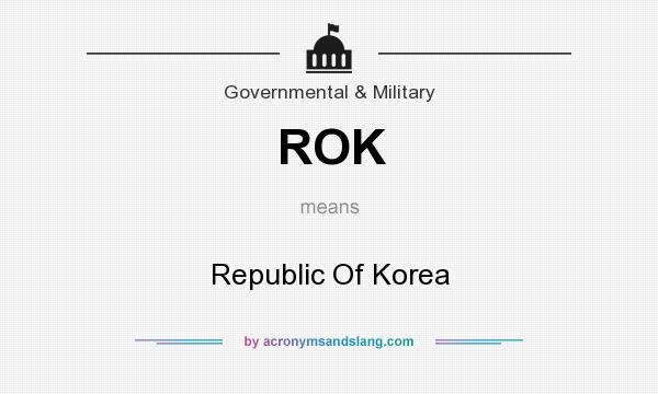 What does ROK mean? It stands for Republic Of Korea