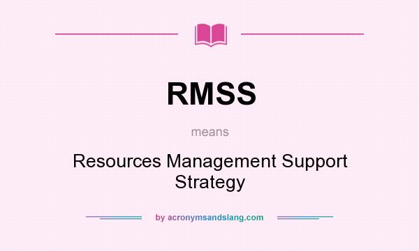 What does RMSS mean? It stands for Resources Management Support Strategy