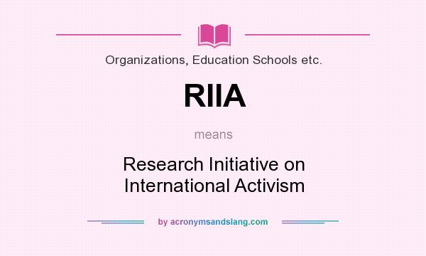 What does RIIA mean? It stands for Research Initiative on International Activism