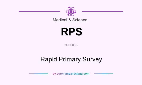 What does RPS mean? It stands for Rapid Primary Survey