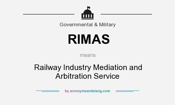 What does RIMAS mean? It stands for Railway Industry Mediation and Arbitration Service