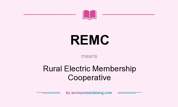 What does REMC mean? It stands for Rural Electric Membership Cooperative