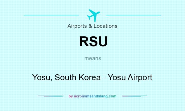What does RSU mean? It stands for Yosu, South Korea - Yosu Airport