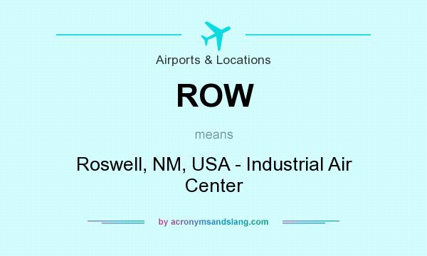 What does ROW mean? It stands for Roswell, NM, USA - Industrial Air Center