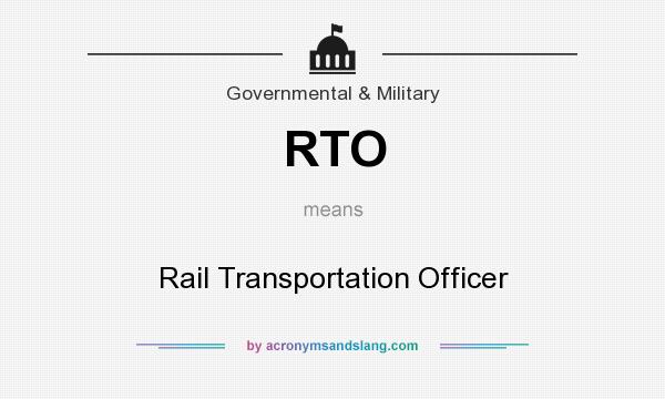 What does RTO mean? It stands for Rail Transportation Officer