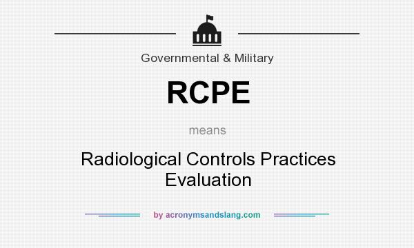 What does RCPE mean? It stands for Radiological Controls Practices Evaluation