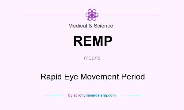 What does REMP mean? It stands for Rapid Eye Movement Period