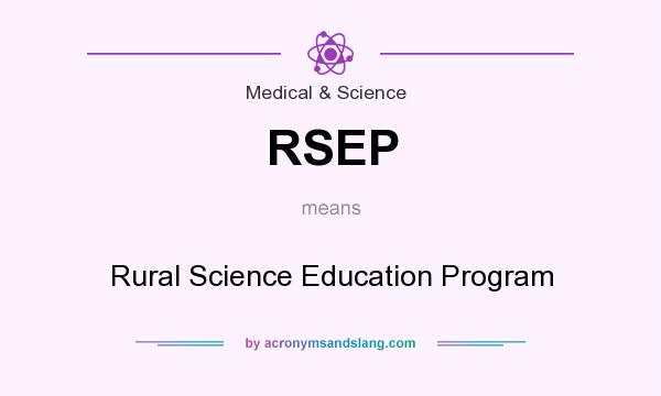 What does RSEP mean? It stands for Rural Science Education Program
