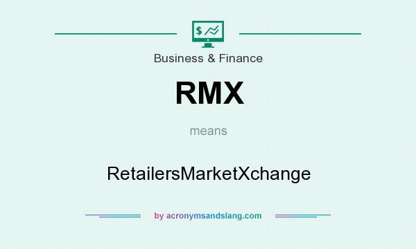 What does RMX mean? It stands for RetailersMarketXchange