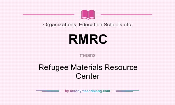 What does RMRC mean? It stands for Refugee Materials Resource Center