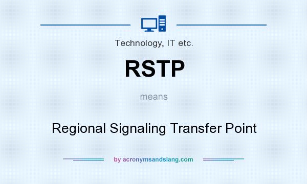 What does RSTP mean? It stands for Regional Signaling Transfer Point