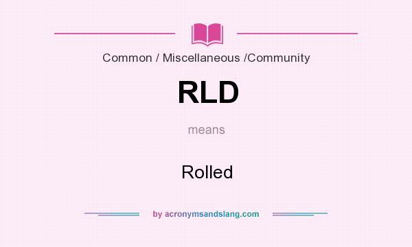 What does RLD mean? It stands for Rolled