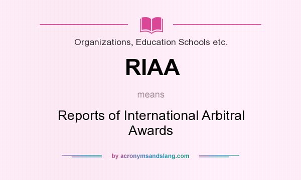 What does RIAA mean? It stands for Reports of International Arbitral Awards