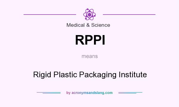 What does RPPI mean? It stands for Rigid Plastic Packaging Institute