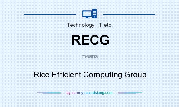 What does RECG mean? It stands for Rice Efficient Computing Group