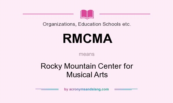 What does RMCMA mean? It stands for Rocky Mountain Center for Musical Arts