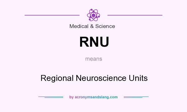 What does RNU mean? It stands for Regional Neuroscience Units