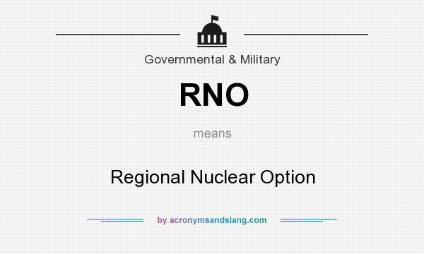 What does RNO mean? It stands for Regional Nuclear Option