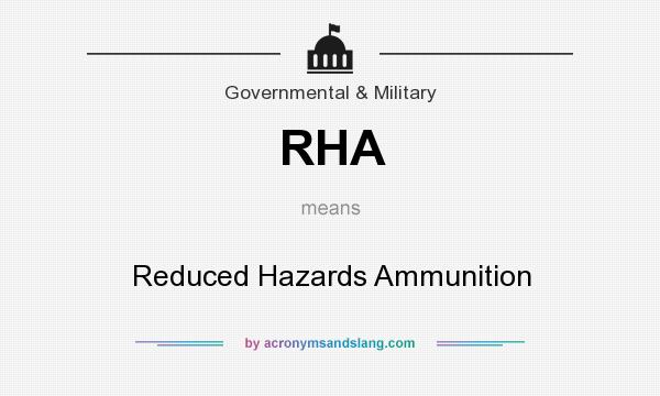 What does RHA mean? It stands for Reduced Hazards Ammunition