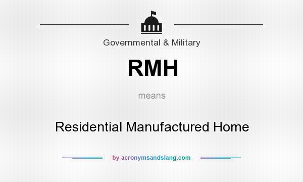 What does RMH mean? It stands for Residential Manufactured Home