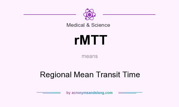 What does rMTT mean? It stands for Regional Mean Transit Time