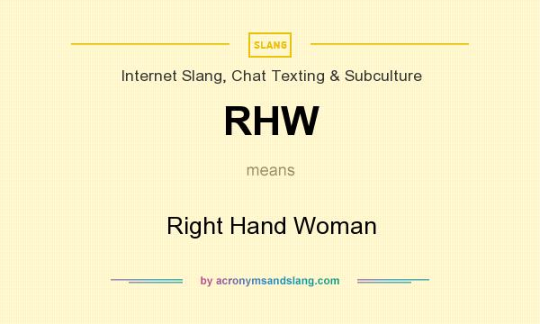 What does RHW mean? It stands for Right Hand Woman
