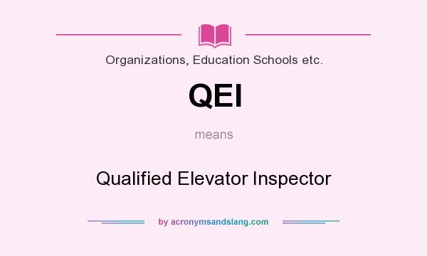 What does QEI mean? It stands for Qualified Elevator Inspector