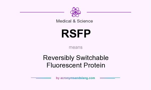 What does RSFP mean? It stands for Reversibly Switchable Fluorescent Protein