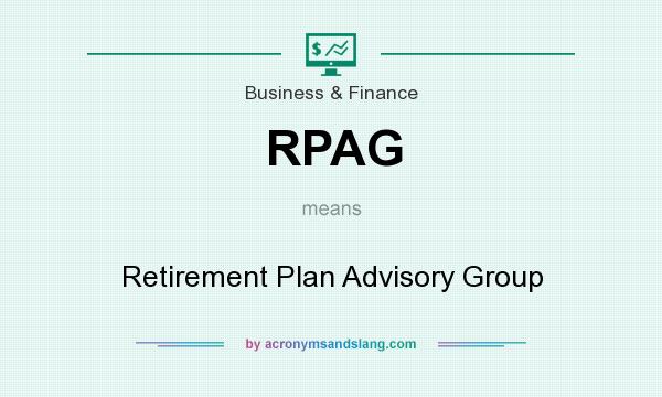 What does RPAG mean? It stands for Retirement Plan Advisory Group
