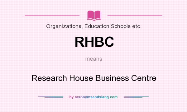 What does RHBC mean? It stands for Research House Business Centre