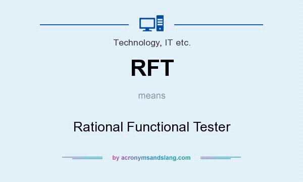 What does RFT mean? It stands for Rational Functional Tester