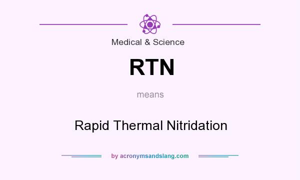 What does RTN mean? It stands for Rapid Thermal Nitridation