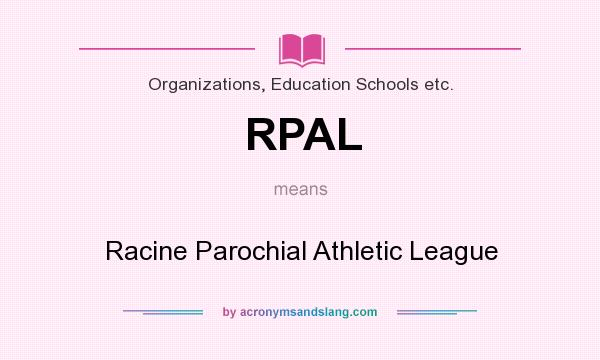 What does RPAL mean? It stands for Racine Parochial Athletic League