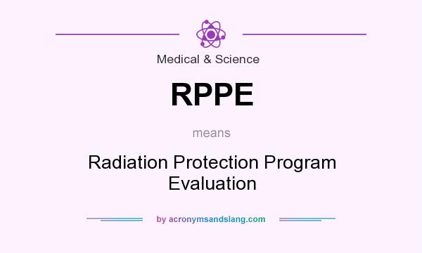 What does RPPE mean? It stands for Radiation Protection Program Evaluation