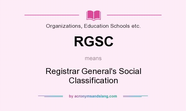 What does RGSC mean? It stands for Registrar General`s Social Classification