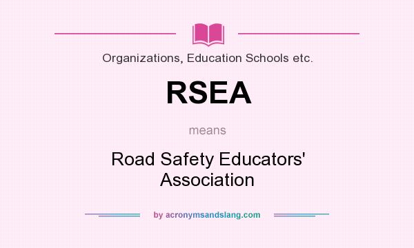 What does RSEA mean? It stands for Road Safety Educators` Association