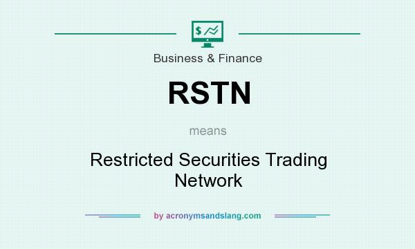 What does RSTN mean? It stands for Restricted Securities Trading Network