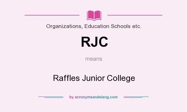 What does RJC mean? It stands for Raffles Junior College