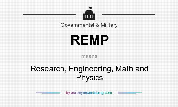 What does REMP mean? It stands for Research, Engineering, Math and Physics