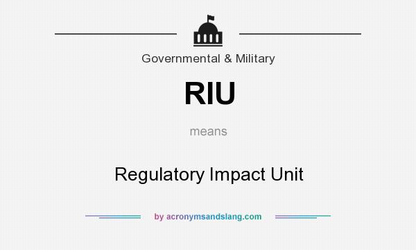What does RIU mean? It stands for Regulatory Impact Unit