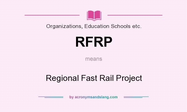 What does RFRP mean? It stands for Regional Fast Rail Project