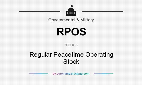 What does RPOS mean? It stands for Regular Peacetime Operating Stock