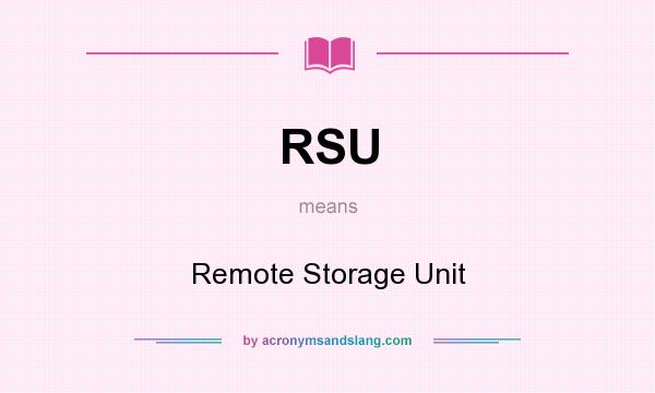 What does RSU mean? It stands for Remote Storage Unit