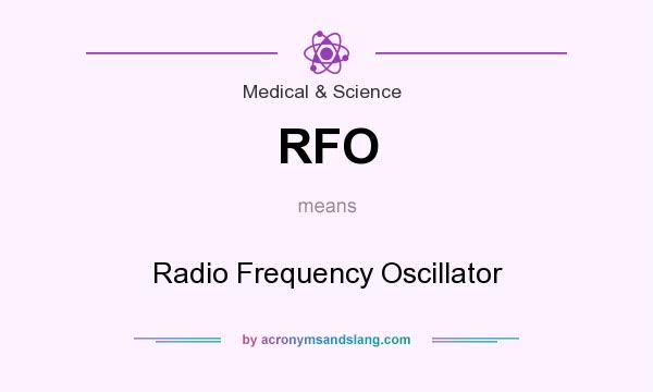 What does RFO mean? It stands for Radio Frequency Oscillator