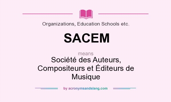 What does SACEM mean? It stands for Société des Auteurs, Compositeurs et Éditeurs de Musique